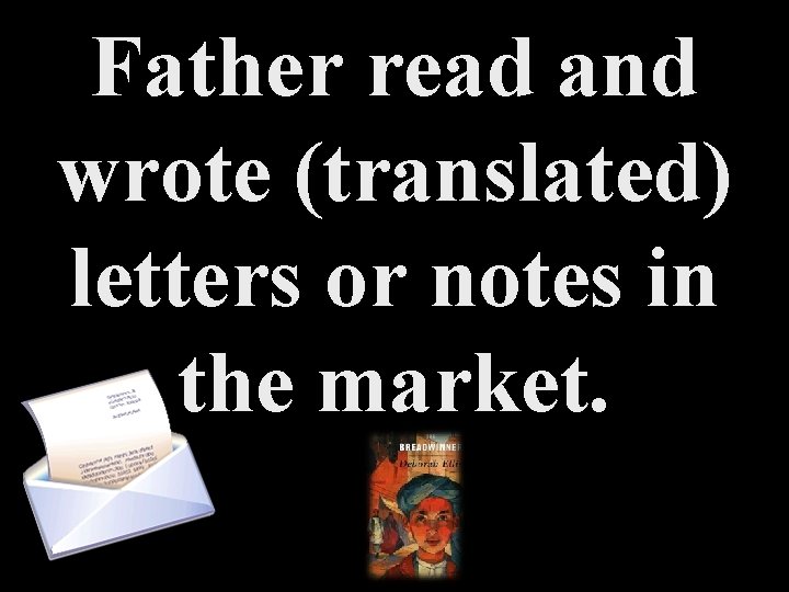 Father read and wrote (translated) letters or notes in the market. 