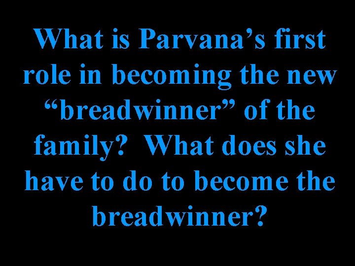 What is Parvana’s first role in becoming the new “breadwinner” of the family? What