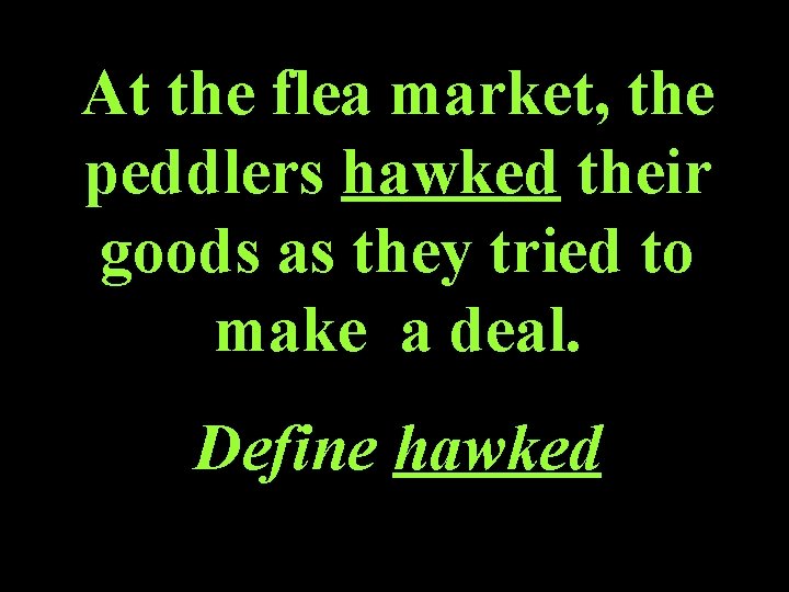 At the flea market, the peddlers hawked their goods as they tried to make