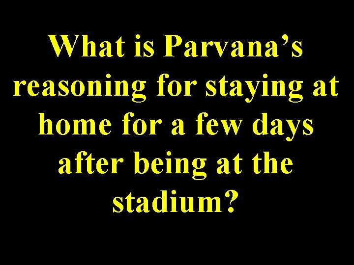 What is Parvana’s reasoning for staying at home for a few days after being