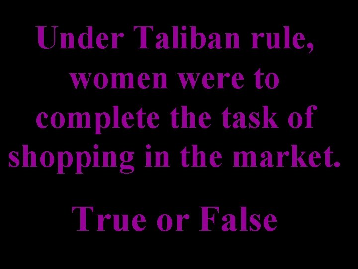 Under Taliban rule, women were to complete the task of shopping in the market.