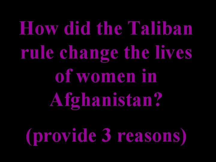 How did the Taliban rule change the lives of women in Afghanistan? (provide 3