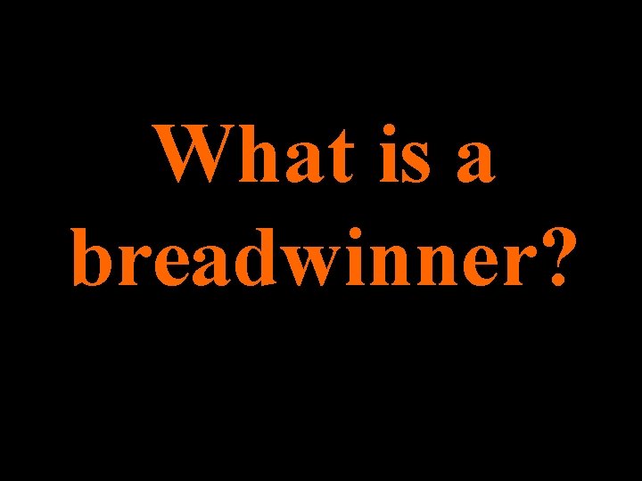 What is a breadwinner? 