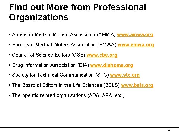 Find out More from Professional Organizations • American Medical Writers Association (AMWA) www. amwa.