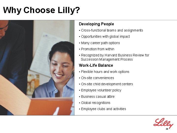 Why Choose Lilly? Developing People • Cross-functional teams and assignments • Opportunities with global