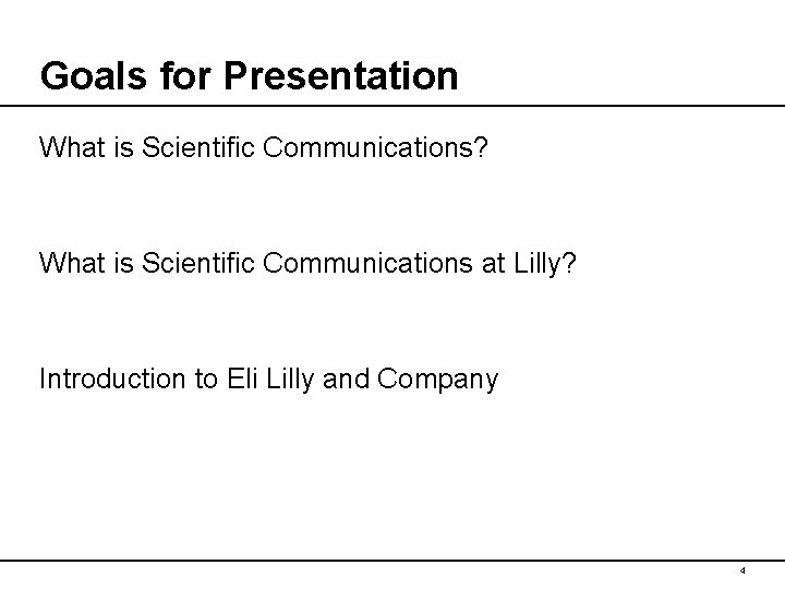 Goals for Presentation What is Scientific Communications? What is Scientific Communications at Lilly? Introduction