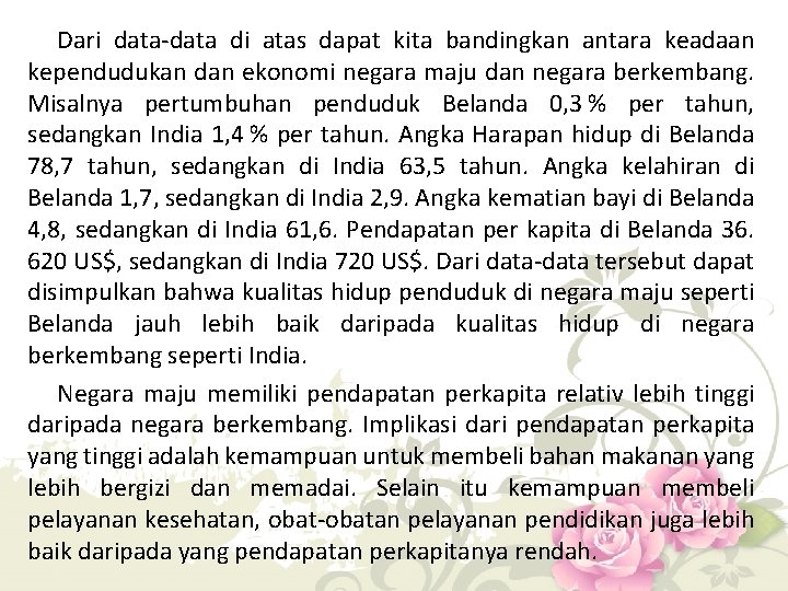 Dari data-data di atas dapat kita bandingkan antara keadaan kependudukan dan ekonomi negara maju