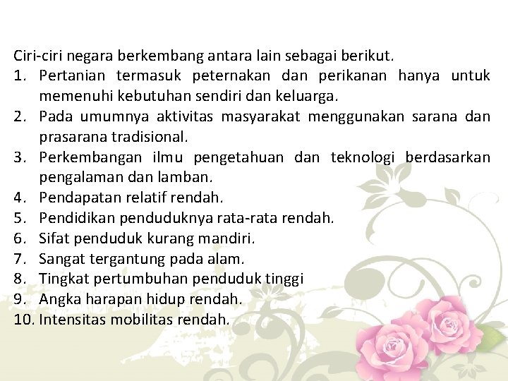 Ciri-ciri negara berkembang antara lain sebagai berikut. 1. Pertanian termasuk peternakan dan perikanan hanya