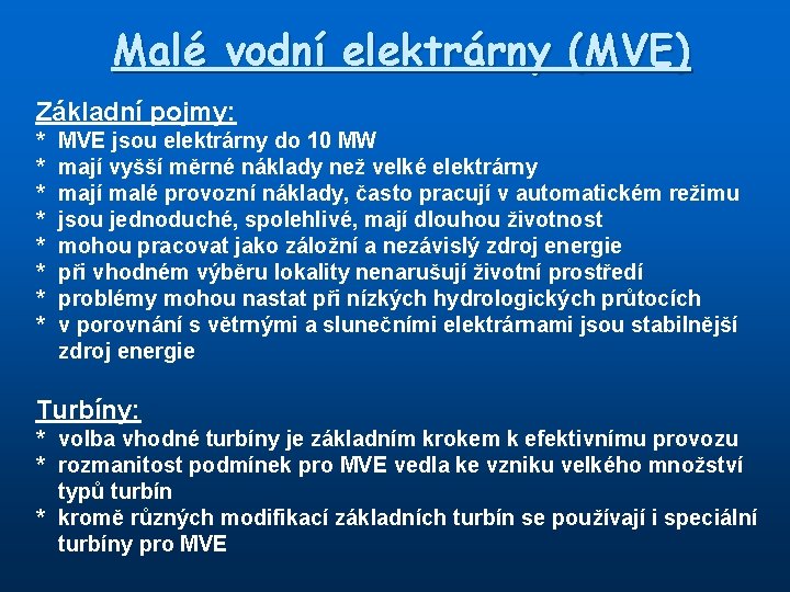 Malé vodní elektrárny (MVE) Základní pojmy: * * * * MVE jsou elektrárny do