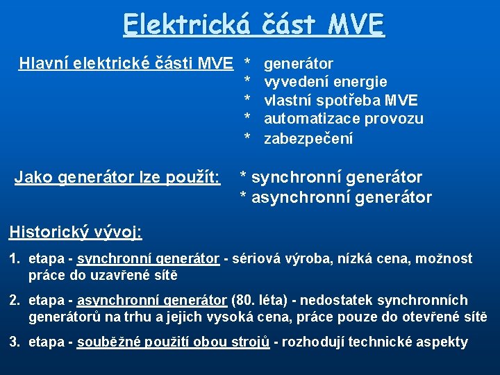 Elektrická část MVE Hlavní elektrické části MVE * generátor * * Jako generátor lze