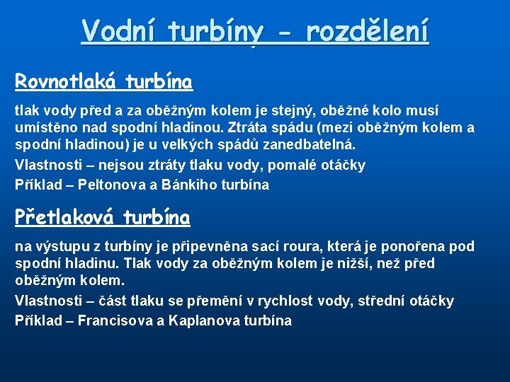 Vodní turbíny - rozdělení Rovnotlaká turbína tlak vody před a za oběžným kolem je