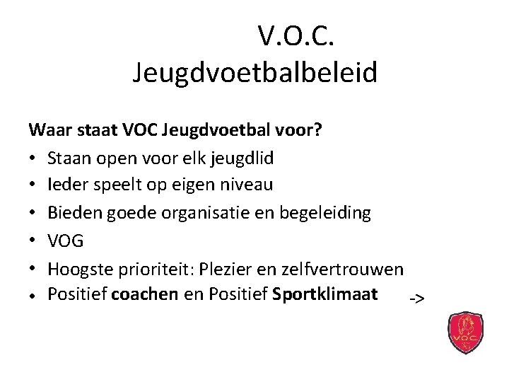 V. O. C. Jeugdvoetbalbeleid Waar staat VOC Jeugdvoetbal voor? • Staan open voor elk