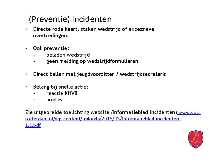 (Preventie) Incidenten • Directe rode kaart, staken wedstrijd of excessieve overtredingen. • Ook preventie: