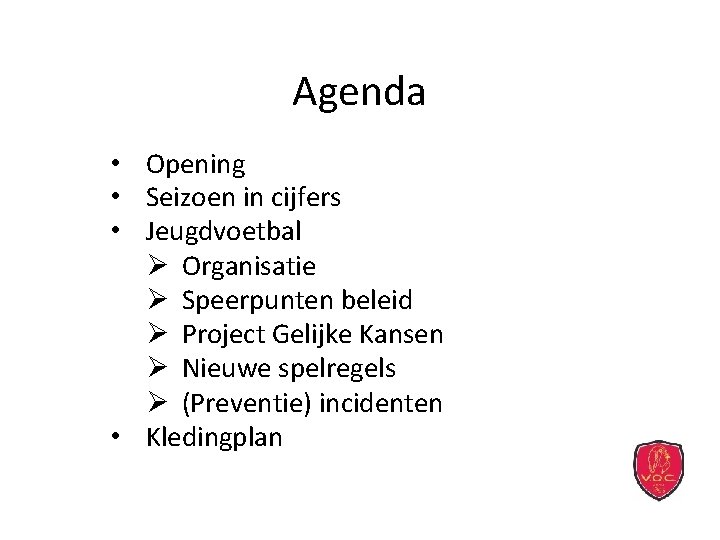 Agenda • Opening • Seizoen in cijfers • Jeugdvoetbal Ø Organisatie Ø Speerpunten beleid