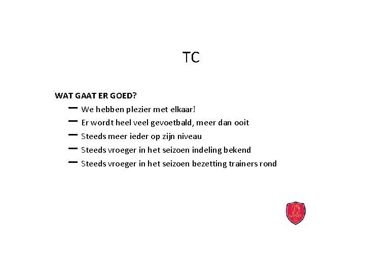 TC WAT GAAT ER GOED? We hebben plezier met elkaar! Er wordt heel veel