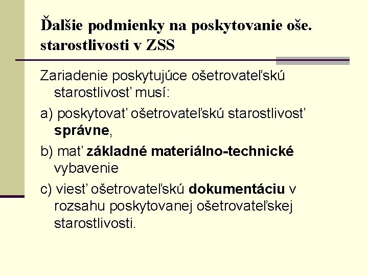 Ďalšie podmienky na poskytovanie oše. starostlivosti v ZSS Zariadenie poskytujúce ošetrovateľskú starostlivosť musí: a)