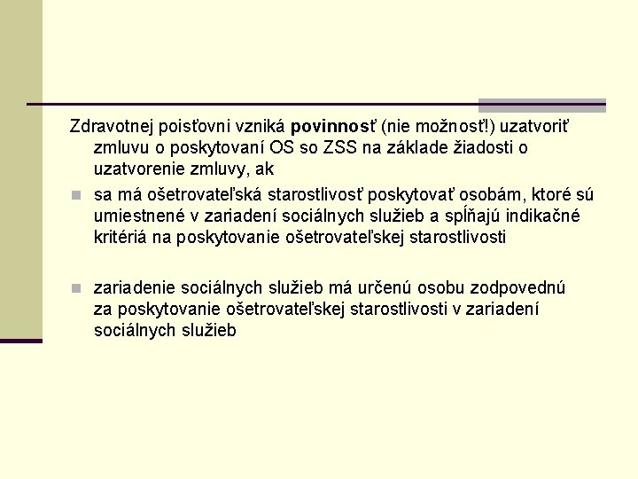 Zdravotnej poisťovni vzniká povinnosť (nie možnosť!) uzatvoriť zmluvu o poskytovaní OS so ZSS na