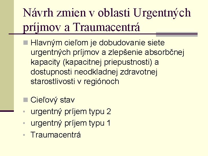 Návrh zmien v oblasti Urgentných príjmov a Traumacentrá n Hlavným cieľom je dobudovanie siete