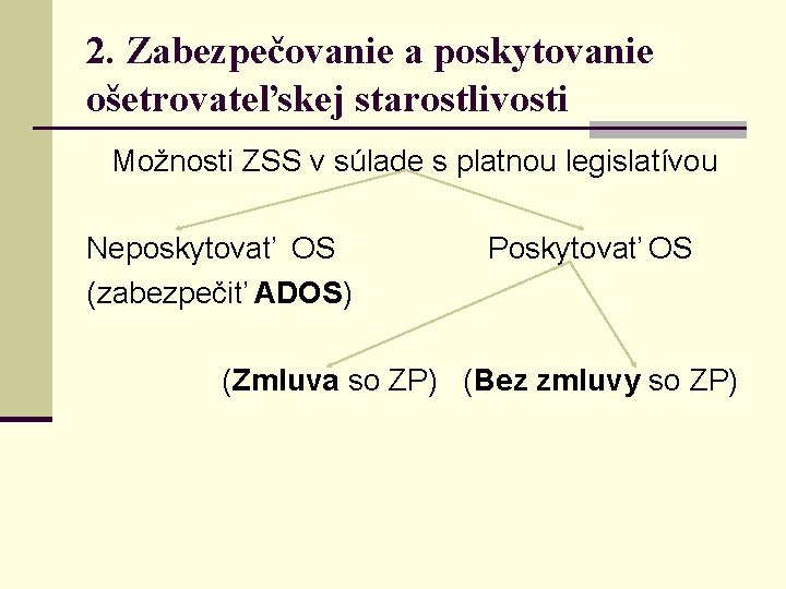 2. Zabezpečovanie a poskytovanie ošetrovateľskej starostlivosti Možnosti ZSS v súlade s platnou legislatívou Neposkytovať