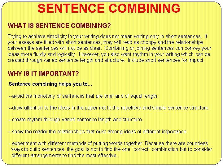 SENTENCE COMBINING WHAT IS SENTENCE COMBINING? Trying to achieve simplicity in your writing does