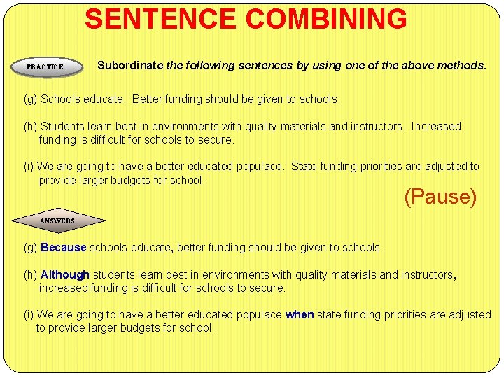 SENTENCE COMBINING PRACTICE Subordinate the following sentences by using one of the above methods.