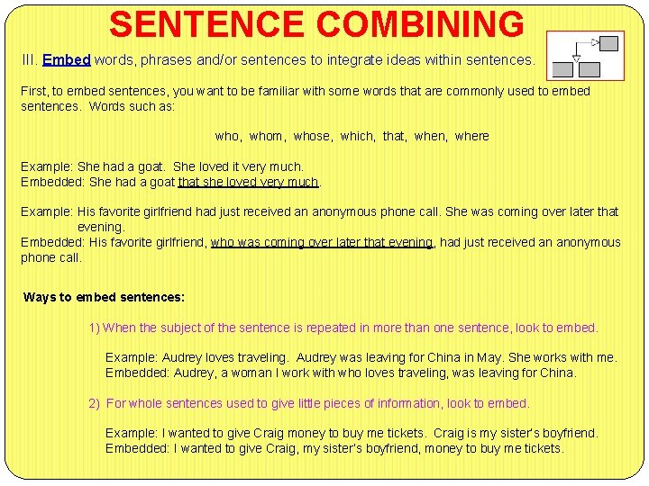 SENTENCE COMBINING III. Embed words, phrases and/or sentences to integrate ideas within sentences. First,