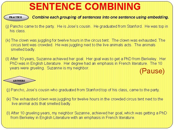 SENTENCE COMBINING PRACTICE Combine each grouping of sentences into one sentence using embedding. (j)