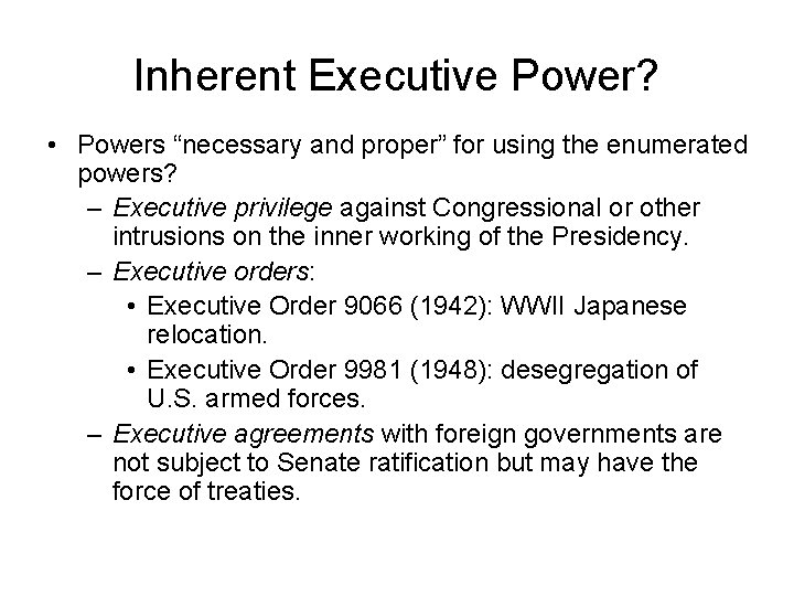 Inherent Executive Power? • Powers “necessary and proper” for using the enumerated powers? –