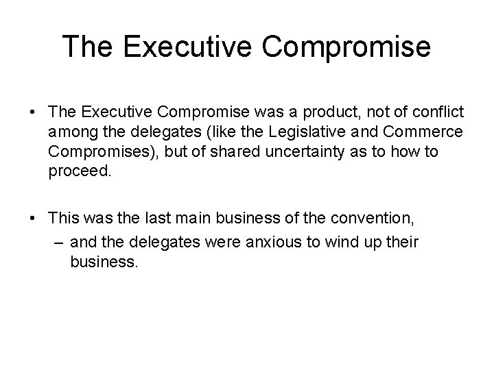 The Executive Compromise • The Executive Compromise was a product, not of conflict among