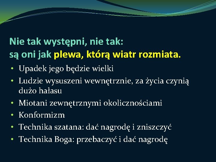 Nie tak występni, nie tak: są oni jak plewa, którą wiatr rozmiata. • Upadek