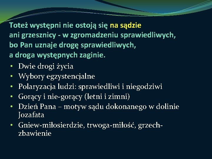 Toteż występni nie ostoją się na sądzie ani grzesznicy - w zgromadzeniu sprawiedliwych, bo