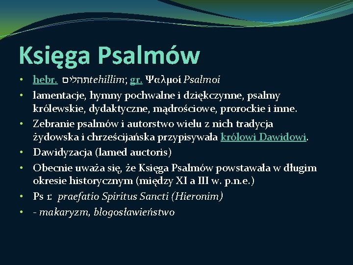 Księga Psalmów • hebr. תהלים tehillim; gr. Ψαλμοί Psalmoi • lamentacje, hymny pochwalne i