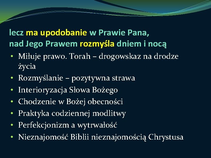 lecz ma upodobanie w Prawie Pana, nad Jego Prawem rozmyśla dniem i nocą •