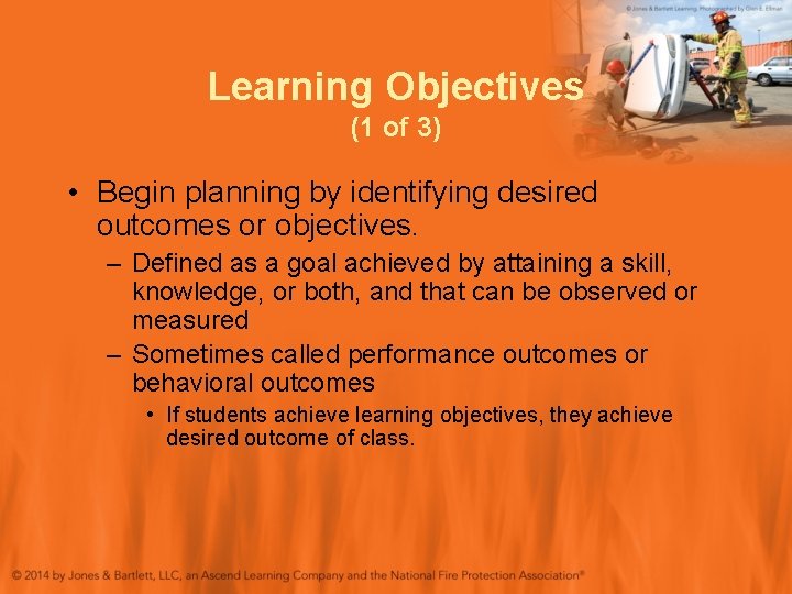 Learning Objectives (1 of 3) • Begin planning by identifying desired outcomes or objectives.