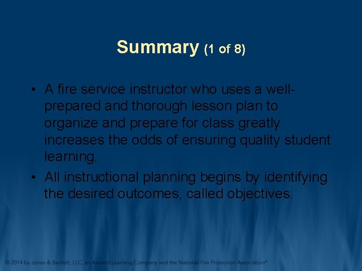 Summary (1 of 8) • A fire service instructor who uses a wellprepared and