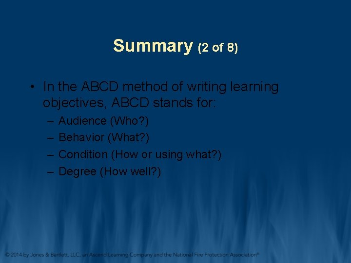 Summary (2 of 8) • In the ABCD method of writing learning objectives, ABCD