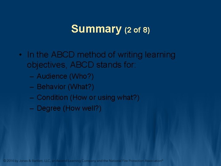 Summary (2 of 8) • In the ABCD method of writing learning objectives, ABCD Summary (2 of 8) • In the ABCD method of writing learning objectives, ABCD