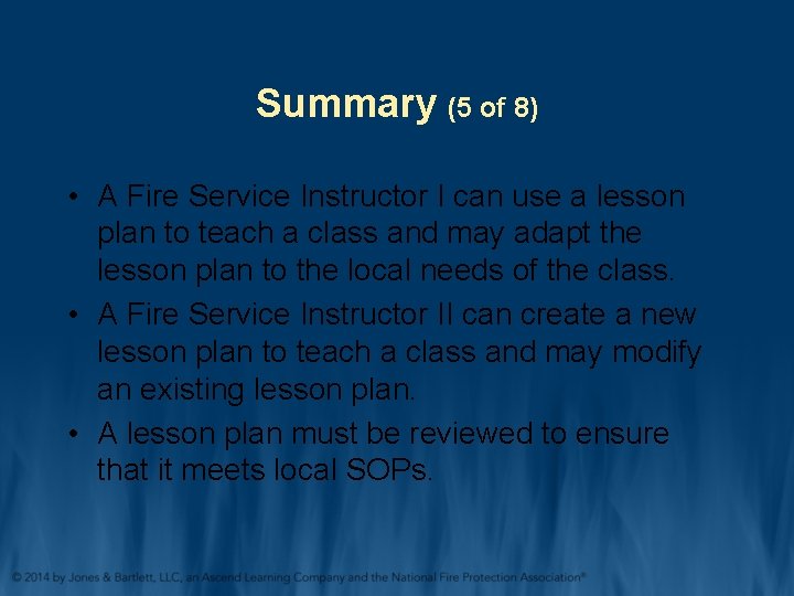 Summary (5 of 8) • A Fire Service Instructor I can use a lesson Summary (5 of 8) • A Fire Service Instructor I can use a lesson