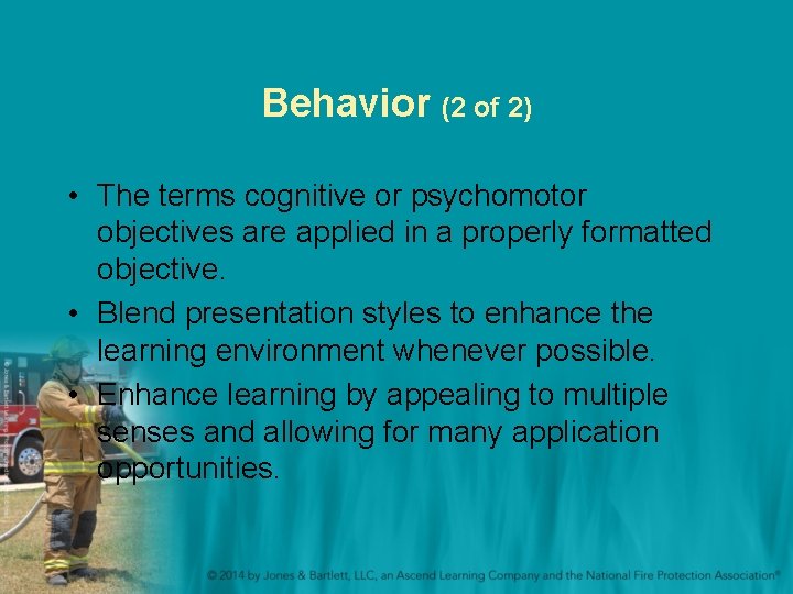 Behavior (2 of 2) • The terms cognitive or psychomotor objectives are applied in