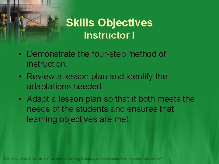 Skills Objectives Instructor I • Demonstrate the four-step method of instruction. • Review a