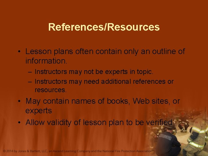 References/Resources • Lesson plans often contain only an outline of information. – Instructors may