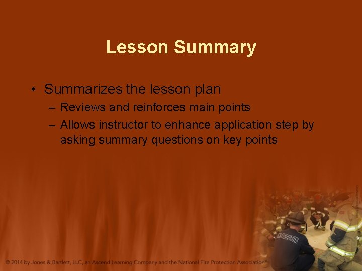 Lesson Summary • Summarizes the lesson plan – Reviews and reinforces main points –