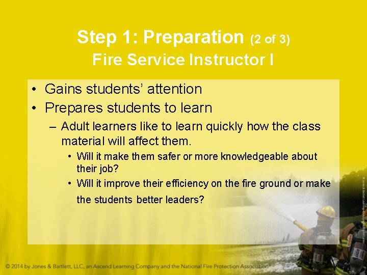 Step 1: Preparation (2 of 3) Fire Service Instructor I • Gains students’ attention