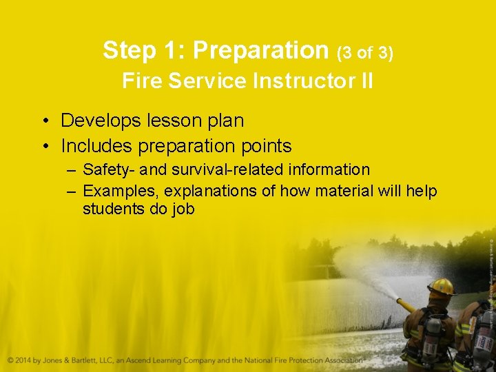 Step 1: Preparation (3 of 3) Fire Service Instructor II • Develops lesson plan