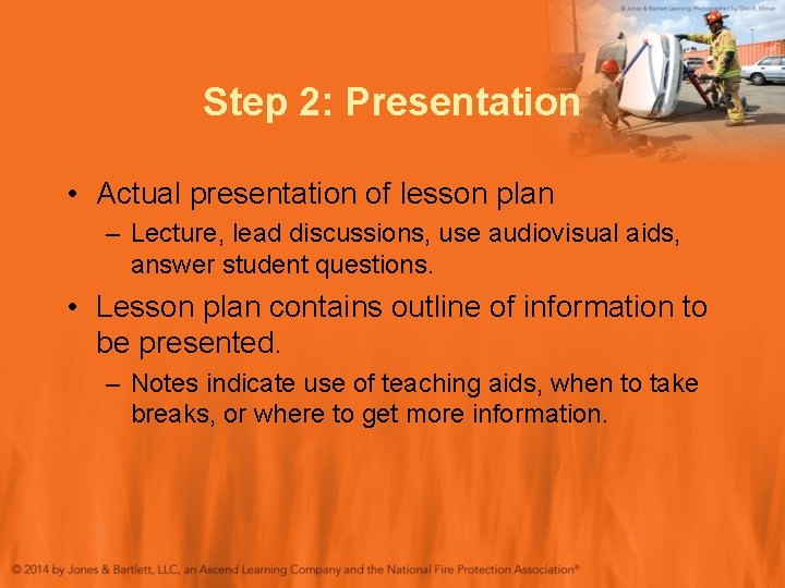 Step 2: Presentation • Actual presentation of lesson plan – Lecture, lead discussions, use