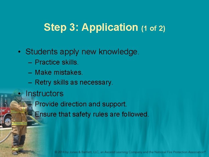 Step 3: Application (1 of 2) • Students apply new knowledge. – Practice skills.