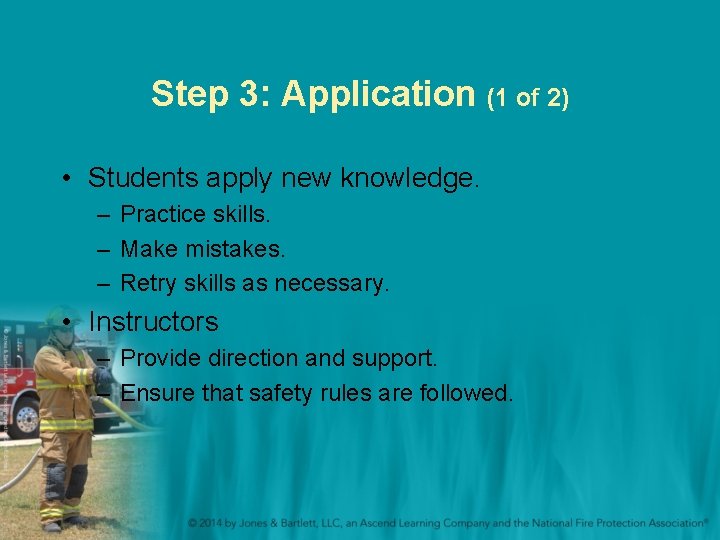 Step 3: Application (1 of 2) • Students apply new knowledge. – Practice skills. Step 3: Application (1 of 2) • Students apply new knowledge. – Practice skills.