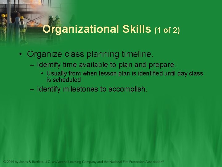 Organizational Skills (1 of 2) • Organize class planning timeline. – Identify time available