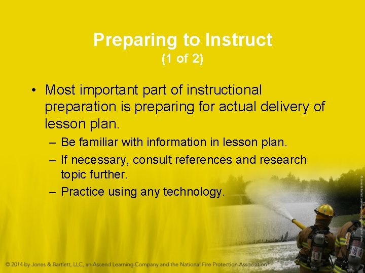 Preparing to Instruct (1 of 2) • Most important part of instructional preparation is