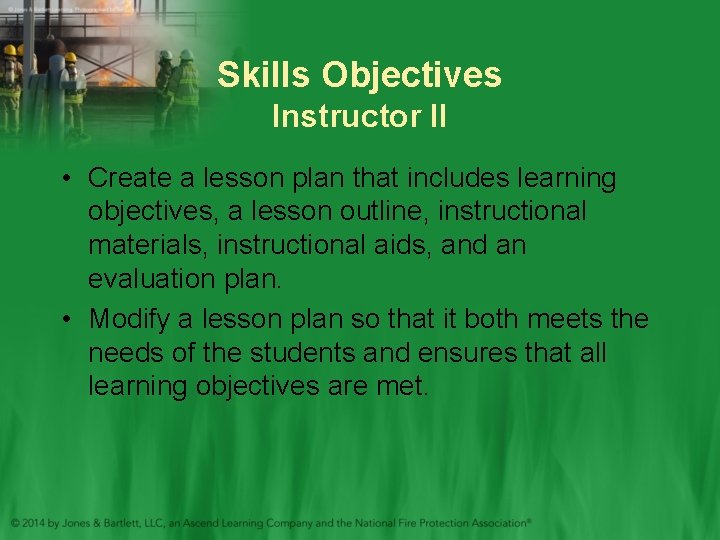 Skills Objectives Instructor II • Create a lesson plan that includes learning objectives, a